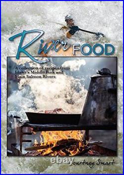 RIVER FOOD A COLLECTION OF RECIPES FROM IDAHO'S MIDDLE By Courtney Smart VG+